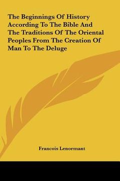 portada the beginnings of history according to the bible and the traditions of the oriental peoples from the creation of man to the deluge (en Inglés)