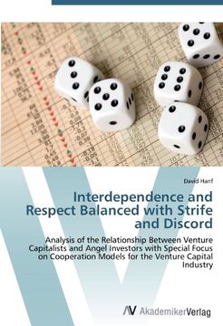 portada Interdependence and Respect Balanced with Strife and Discord: Analysis of the Relationship Between Venture Capitalists and Angel Investors with ... Models for the Venture Capital Industry