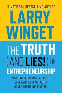 portada The Truth (And Lies! ) of Entrepreneurship: Make Your Business a Profit Generating Dream, not a Money Losing Nightmare! (in English)