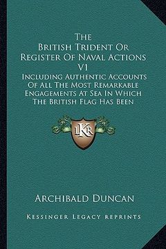 portada the british trident or register of naval actions v1: including authentic accounts of all the most remarkable engagements at sea in which the british f (en Inglés)