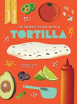 portada 101 Things to do With a Tortilla, new Edition (en Inglés)