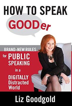 portada How to Speak Gooder: Brand-New Rules for Public Speaking in a Digitally Distracted World (en Inglés)
