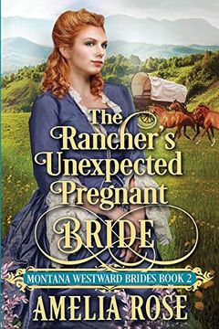 portada The Rancher's Unexpected Pregnant Bride: Historical Western Mail Order Bride Romance (Montana Westward Brides) (en Inglés)