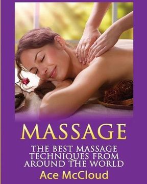 portada Massage: The Best Massage Techniques From Around The World (Massage Techniques & Massage Therapies From Around) (en Inglés)