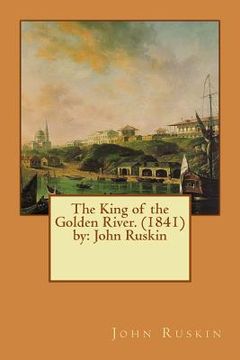 portada The King of the Golden River. (1841) by: John Ruskin (en Inglés)