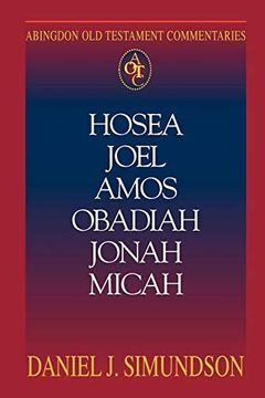 portada Abingdon old Testament Commentaries: Hosea, Joel, Amos, Obadiah, Jonah, Micah: Minor Prophets (en Inglés)