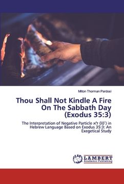 portada Thou Shall Not Kindle A Fire On The Sabbath Day (Exodus 35: 3) (en Inglés)