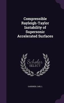 portada Compressible Rayleigh-Taylor Instability of Supersonic Accelerated Surfaces (en Inglés)