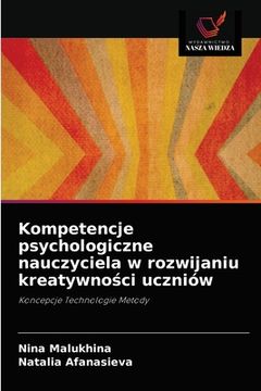 portada Kompetencje psychologiczne nauczyciela w rozwijaniu kreatywności uczniów (en Polaco)