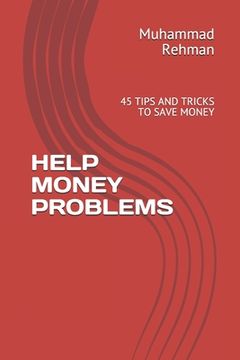 portada Help Money Problems: 45 Tips and Tricks to Save Money (en Inglés)
