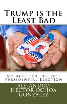portada Trump is the Least Bad: No Aces for the 2016 Presidential Election (en Inglés)