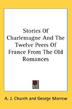 portada stories of charlemagne and the twelve peers of france from the old romances (en Inglés)