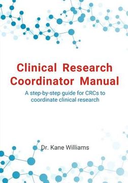 portada Clinical Research Coordinator Manual: A Step-By-Step Guide for Crcs to Coordinate Clinical Research 