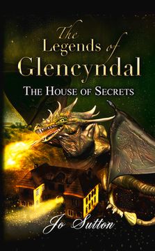 portada The Legends of Glencyndal: The House of Secrets (in English)