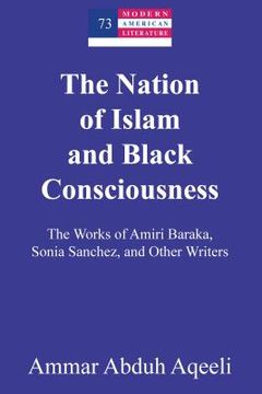portada The Nation of Islam and Black Consciousness: The Works of Amiri Baraka, Sonia Sanchez, and Other Writers (en Inglés)