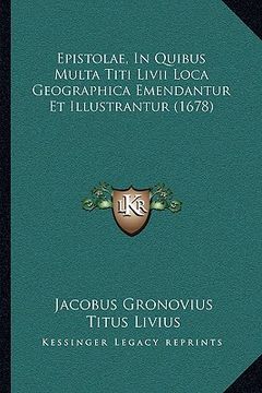 portada Epistolae, In Quibus Multa Titi Livii Loca Geographica Emendantur Et Illustrantur (1678) (en Latin)
