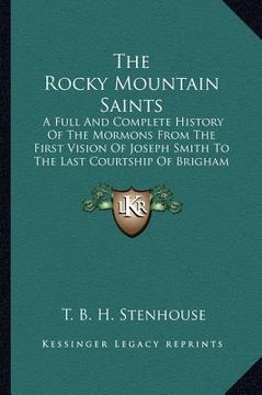 portada the rocky mountain saints: a full and complete history of the mormons from the first vision of joseph smith to the last courtship of brigham youn (in English)