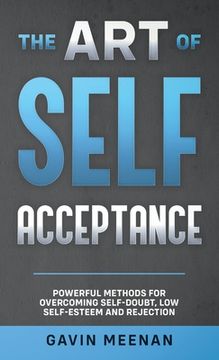 portada The Art of Self Acceptance - Powerful Methods for Overcoming Self-Doubt, Low Self-Esteem and Rejection (en Inglés)