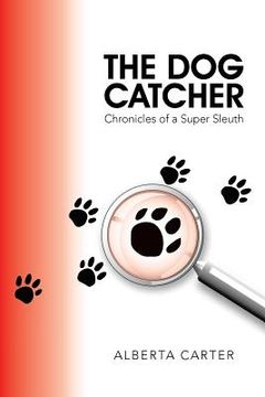 portada The Dog Catcher: Chronicles of a Super Sleuth (en Inglés)
