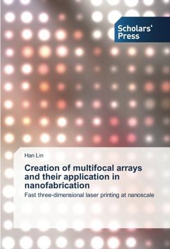 portada Creation of multifocal arrays and their application in nanofabrication: Fast three-dimensional laser printing at nanoscale
