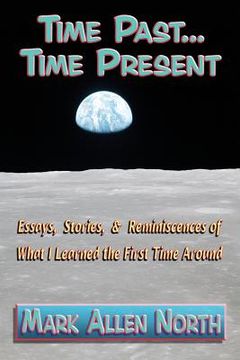portada Time Past . . . Time Present: Essays, Stories, & Reminiscences of What I Learned the First Time Around (in English)