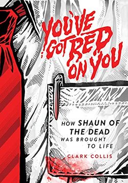 portada You'Ve got red on You: How Shaun of the Dead was Brought to Life 