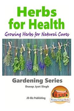 portada Herbs for Health - Growing Herbs for Natural Cures (en Inglés)