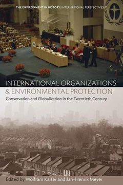 portada International Organizations and Environmental Protection: Conservation and Globalization in the Twentieth Century (Environment in History: International Perspectives) (en Inglés)