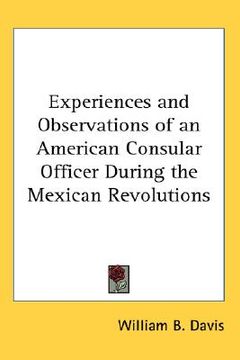 portada experiences and observations of an american consular officer during the mexican revolutions (in English)