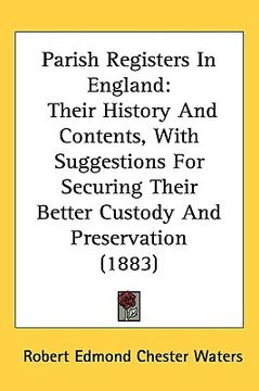 portada parish registers in england: their history and contents, with suggestions for securing their better custody and preservation (1883) (en Inglés)