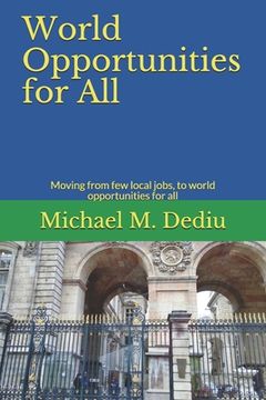 portada World Opportunities for All: Moving from few local jobs, to world opportunities for all (en Inglés)