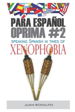 portada Para Español Oprima #2: Speaking Spanish in times of Xenophobia (en Inglés)