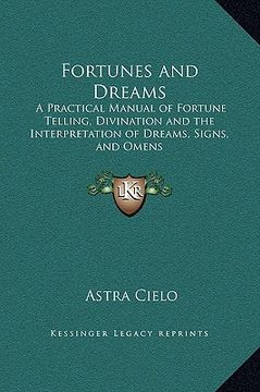 portada fortunes and dreams: a practical manual of fortune telling, divination and the interpretation of dreams, signs, and omens (in English)