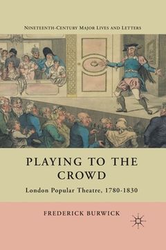 portada Playing to the Crowd: London Popular Theatre, 1780-1830 (en Inglés)