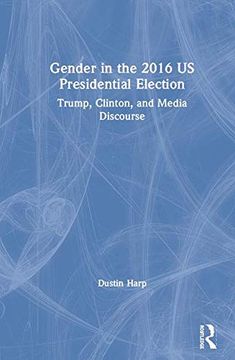 portada Gender in the 2016 us Presidential Election: Trump, Clinton, and Media Discourse (Global Gender) (en Inglés)