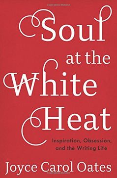 portada Soul at the White Heat: Inspiration, Obsession, and the Writing Life