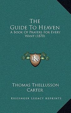 portada the guide to heaven: a book of prayers for every want (1870) (en Inglés)