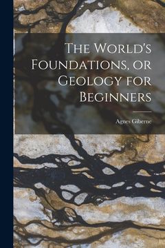 portada The World's Foundations, or Geology for Beginners (in English)