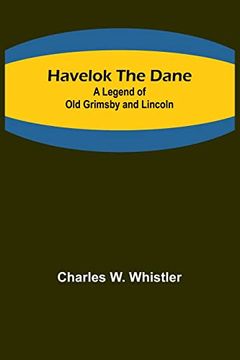 portada Havelok the Dane: A Legend of Old Grimsby and Lincoln (en Inglés)