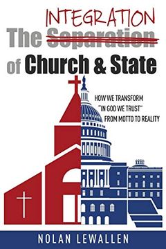 portada The Integration of Church & State: How we Transform "in god we Trust" From Motto to Reality (en Inglés)