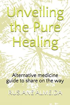 portada Unveiling the Pure Healing: Alternative Medicine Guide to Share on the way (en Inglés)