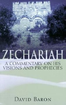 Zechariah: A Commentary on His Visions and Prophecies (en Inglés)
