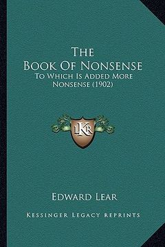 portada the book of nonsense: to which is added more nonsense (1902) (en Inglés)