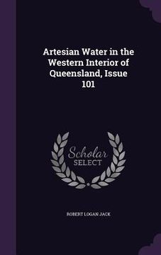 portada Artesian Water in the Western Interior of Queensland, Issue 101 (en Inglés)