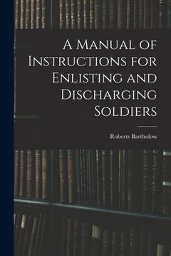 portada A Manual of Instructions for Enlisting and Discharging Soldiers