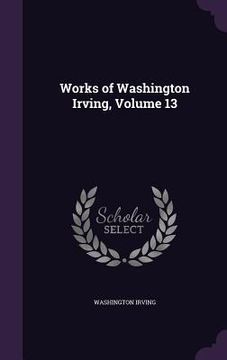 portada Works of Washington Irving, Volume 13