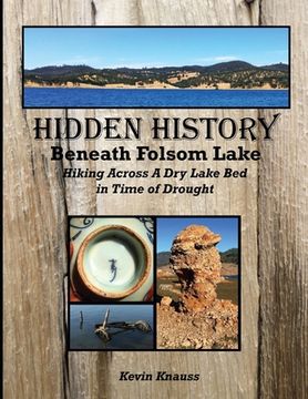 portada Hidden History Beneath Folsom Lake: Hiking Across A Dry Lake Bed in Time of Drought (en Inglés)