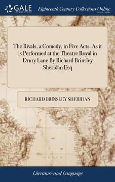 portada The Rivals, a Comedy, in Five Acts. As it is Performed at the Theatre Royal in Drury Lane By Richard Brinsley Sheridan Esq (in English)