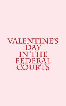 portada Valentine's Day in the Federal Courts (en Inglés)