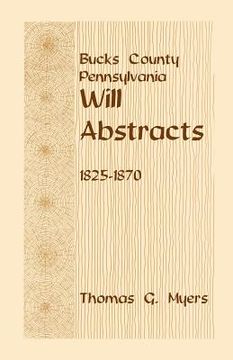 portada bucks county, pennsylvania, will abstracts, 1825-1870 (en Inglés)